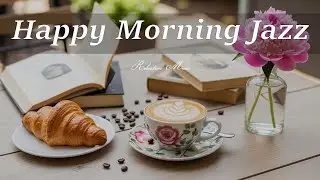 Happy Morning Jazz Music - Positive Bossa Nova Instrumental for Happy Moods And Stress Relief