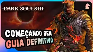 DARK SOULS 3: Come&ccedil;ando Bem - Guia DEFINITIVO e ATUALIZADO