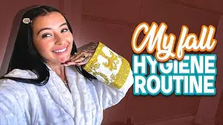 MY FALL HYGIENE ROUTINE...