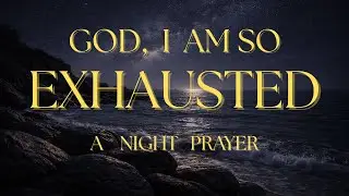 God, I&rsquo;m Exhausted: A Night Prayer for Mental and Emotional Rest