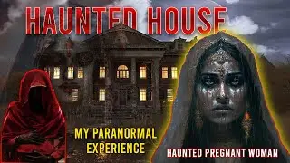 Visit To Haunted House - My Paranormal Experience | Real Horror Incident | Pregnant Woman Spirit