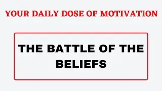 Daily dose of motivation: The battle of the beliefs
