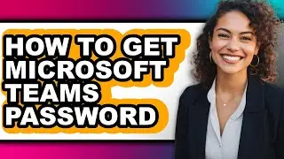 How to Get Microsoft Teams Password - Easy Guide