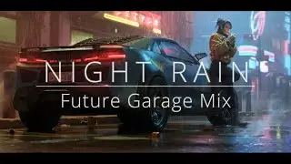 Night Rain  - Future Garage Mix