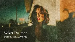 Velvet Dialtone - Damn, You Love Me