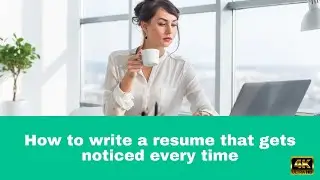 How to write a resume that gets noticed every time