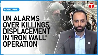 UN Raises Alarm Over Mass Displacement, Killings &lsquo;Iron Wall&rsquo; Operation