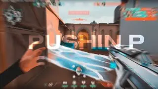 PUSHIN P [Valorant Montage]