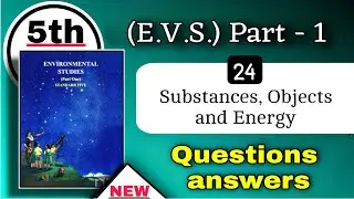 class 5 evs 1 chapter 24 question answer - 5th evs substances objects and energy exercise std 5th