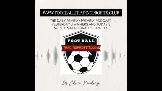 Footballtradingprofits.club Review & Preview Daily Podcast for 15th February 2024 -