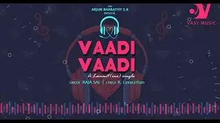 VAADI VAADI | Official Lyrical Video | Arjunbharathy SK | Raja Sai | Lavarathan | Vasy Music