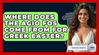 Where Does The Agio Fos Come From For Greek Easter? - Talking Greece
