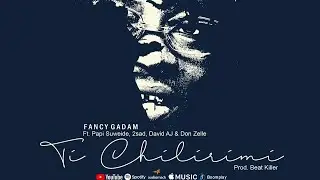 Fancy Gadam - Ti Chilirimi Ft. Papi Suweidu , 2sad , David Aj & Zelle (Official Audio Slide)