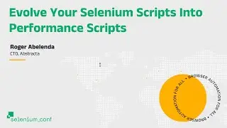 Evolve Your Selenium Scripts Into Performance Scripts - Roger Abelenda, Abstracta