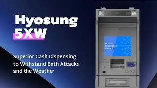 Hyosung 5XW - Superior Cash Dispensing to Withstand Both Attacks and the Weather