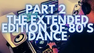Part 2 - The Extended Edition of 80's and Early 90s Dance and Synthpop Throwback DJ Set #tbt