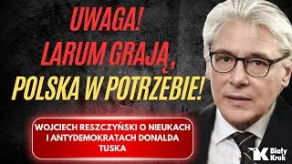 UWAGA! LARUM GRAJĄ, POLSKA W POTRZEBIE! Wojciech Reszczyński o nieukach Tuska i nie tylko...