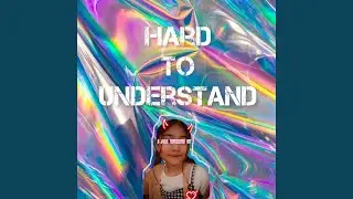 Hard To Understand
