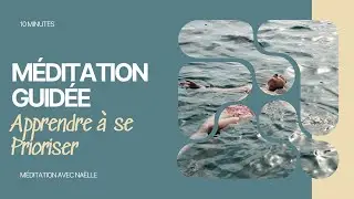 Apprendre &agrave; se Prioriser : M&eacute;ditation Guid&eacute;e 10 Minutes pour Se Recentrer | M&eacute;ditation avec Na&euml;lle