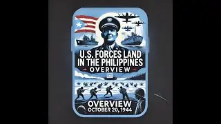 U.S. Forces Land in the Philippines Overview &ndash; October 20, 1944