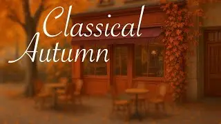 Classical Autumn | 2 Hours Of The Best Classical Music For The Fall Season