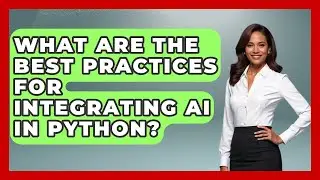 What Are The Best Practices For Integrating AI In Python? - Learning To Code With AI
