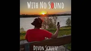 With No Sound- Devon Schultz (Original)