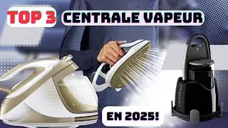 DECOUVREZ LE COMPARATIF DES 3 MEILLEURES CENTRALES VAPEUR DE 2025