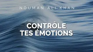 Nouman Ali Khan - CONTRÔLE TES ÉMOTIONS