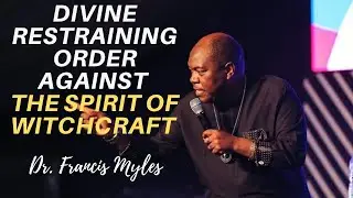 Divine Restraining Order Against Witchcraft | Dr. Francis Myles