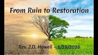 Pastor J.D. Howell - From Ruin to Restoration - 1/25/2026