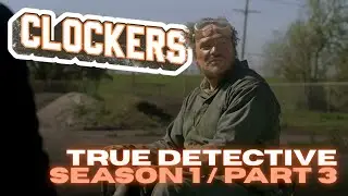 Clockers | True Detective: Season 1 (Part Three)