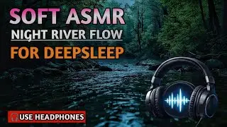 (HEADPHONES RECOMMENDED 🎧) Sleep Fast With River Flow Very Soft Sounds ASMR Relaxing Water Stream