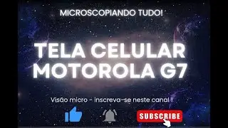 #001 - Microscopiando uma tela de smartphone - MTRL G7