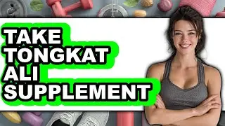How to Take Tongkat Ali Supplement (updated)