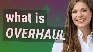 Overhaul | meaning of Overhaul