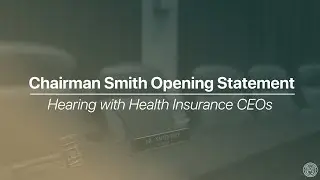 Chairman Smith Opening Statement: Hearing with Health Insurance CEOs