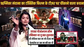Toxic movie Teaser reaction | Rishmika mandana shocking statement on toxic movie teaser | RAYA 