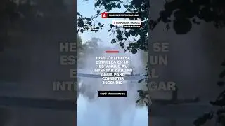 Helic&oacute;ptero se estrella en un estanque al intentar cargar agua para combatir incendio