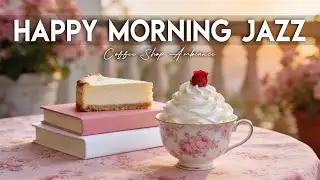Happy Morning Jazz 🎶 Relax Bossa Nova Instrumental and Relaxing Jazz Cafe Music for Studying.