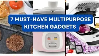 7 Must Have Multipurpose Kitchen Gadgets to Maximize Space & Efficiency!