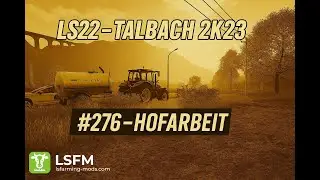 LS22 &ndash; Talbach 2K23# 276 - Hofarbeit -