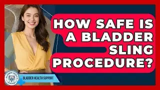 How Safe Is A Bladder Sling Procedure? - Bladder Health Support