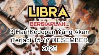 LIBRA ✨️ BERSIAPLAH‼️ 3 HARI KEDEPAN YANG AKAN TERJADI DIKEHIDUPANMU 👀 15-17 DESEMBER 2025