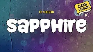 Ed&nbsp;Sheeran - Sapphire (Clean Version) | Lyrics