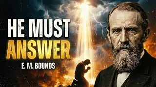 The One Prayer God Himself Cannot Ignore | E. M. Bounds