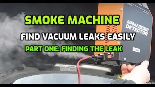USING A SMOKE MACHINE TO FIND VACUUM LEAKS ON ANY CAR: (PART ONE) FINDING THE LEAK