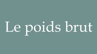 How to Pronounce ''Le poids brut'' (Gross weight) Correctly in French