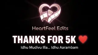 Thanks for 5K Subs❤️ | HeartFeel Edits | Idhu Aarambam 🔥 | #trending
