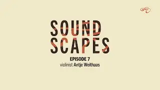 Soundscapes: Episode 7 - violinist Antje Weithaas